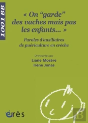 « On 'Garde' Des Vaches Mais Pas Des Enfants...» Paroles D'Auxiliaires De Puériculture En Crèche