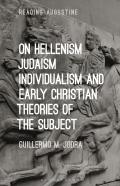 On Hellenism, Judaism, Individualism, And Early Christian Theories Of The Subject