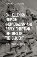On Hellenism, Judaism, Individualism, And Early Christian Theories Of The Subject