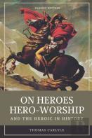 On Heroes, Hero-Worship, And The Heroic In History