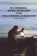 On Heroes, Hero Worship And The Heroic In History