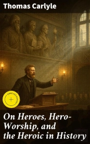 On Heroes, Hero-Worship, And The Heroic In History