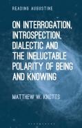 On Interrogation, Introspection, Dialectic And The Ineluctable Polarity Of Being And Knowing