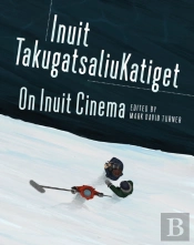 On Inuit Cinema | Inuit Takugatsaliukatiget