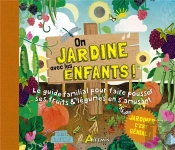 On Jardine Avec Les Enfants ! - Le Guide Familial Pour Faire Pousser Ses Fruits & Legumes En S'Amusa