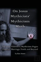 On Jesus Mythicists' Mythicism Myth