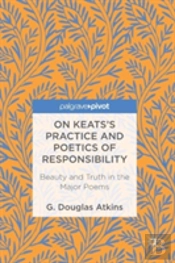 On Keatsâ€™S Practice And Poetics Of Responsibility