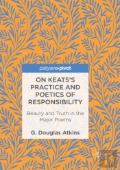 On Keatsâ€™S Practice And Poetics Of Responsibility