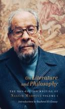 On Literature And Philosophy Â€“ The Nonâ€“Fiction Writing Of Naguib Mahfouz: Volume 1