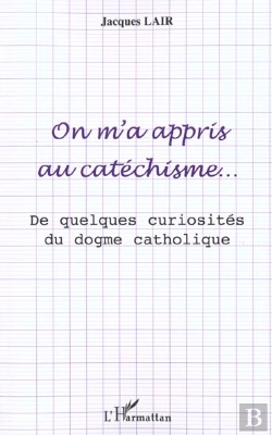 Bertrand.pt - On M'A Appris Au Catechisme ; De Quelques Curiosites Du Dogme Catholique