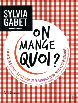 Bertrand.pt - On Mange Quoi ? 230 Recettes Faciles À Préparer En 20 Minutes Pour Toutes Les Occasions !