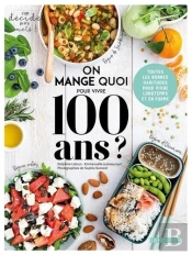 On Mange Quoi Pour Vivre 100 Ans ? Toutes Les Bonnes Habitudes Pour Vivre Longtemps Et En Forme