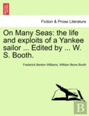 On Many Seas: The Life And Exploits Of A