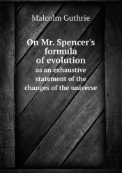 On Mr. Spencer'S Formula Of Evolution As An Exhaustive Statement Of The Changes Of The Universe