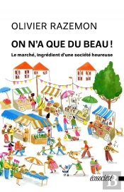 On N'A Que Du Beau ! Le Marché, Ingrédient D'Une Société Heureuse