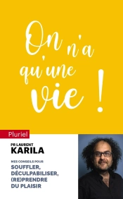 On N'A Qu'Une Vie ! Mes Conseils Pour Souffler, Déculpabiliser Et (Re)Prendre Du Plaisir