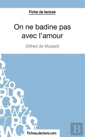 On Ne Badine Pas Avec L'Amour D'Alfred Musset : Analyse Complète De L'Oeuvre