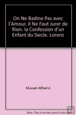 Bertrand.pt - On Ne Badine Pas Avec L'Amour ; Il Ne Faut Jurer De Rien ; La Confession D'Un Enfant Du Siècle ; Lorenzacio