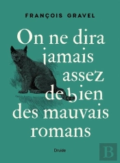 On Ne Dira Jamais Assez De Bien Des Mauvais Romans