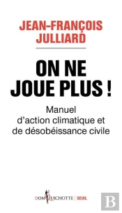 On Ne Joue Plus ! Manuel D'Action Climatique Et De Désobéissance Civile