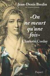 'On Ne Meurt Qu'Une Fois' : Charlotte Corday