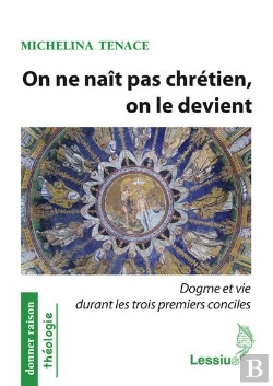 Bertrand.pt - On Ne Nait Pas Chrétien, On Le Devient ; Dogme Et Vie Durant Les Trois Premiers Conciles