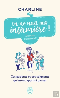Bertrand.pt - On Ne Naît Pas Infirmière ! Ces Patients Et Ces Soignants Qui M'Ont Appris A Panser