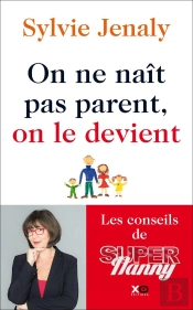 On Ne Naît Pas Parent, On Le Devient ; Les Conseils De Super Nanny