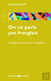 On Ne Parle Pas Franglais ; La Langue Française Face À L'Anglais