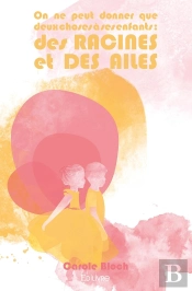On Ne Peut Donner Que Deux Choses À Ses Enfants : Des Racines Et Des Ailes