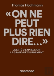 'On Ne Peut Plus Rien Dire...' : Liberté D'Expression ; Le Grand Détournement