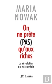 On Ne Prête Pas Qu'Aux Riches ; La Révolution Du Microcrédit