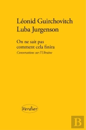 On Ne Sait Pas Comment Cela Finira : Conversations Sur L'Ukraine