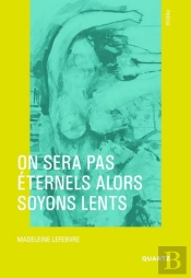 On Ne Sera Pas Eternels Alors Soyons Lents