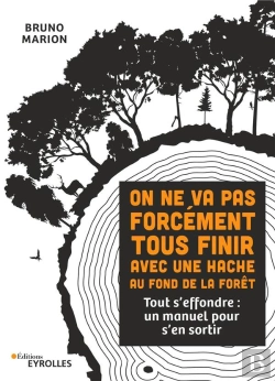 Bertrand.pt - On Ne Va Pas Forcement Tous Finir Avec Une Hache Au Fond De La Foret - Tout S'Effondre : Un Manuel P