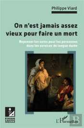 On N'Est Jamais Assez Vieux Pour Faire Un Mort ; Repenser Les Soins Pour Les Personnes Dans Les Services De Longue Durée