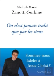 On N'Est Jamais Trahi Que Par Les Siens : Sommes-Nous Fidèles À Jésus-Christ ?