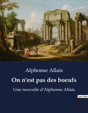 On N'Est Pas Des Boeufs - Une Nouvelle D'Alphonse Allais