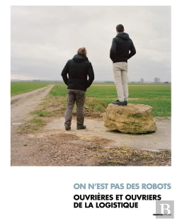 Bertrand.pt - On N'Est Pas Des Robots ; Ouvrières Et Ouvriers De La Logistique