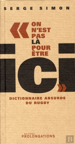 Bertrand.pt - On N'Est Pas Là Pour Être Ici ; Dictionnaire Absurde Du Rugby