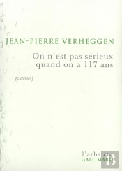 On N'Est Pas Sérieux Quand On A 117 Ans : Portrait De L'Artiste En Vieilheggen (Zuteries)