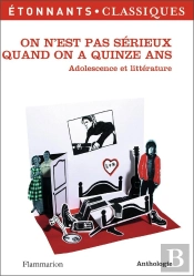 On N'Est Pas Sérieux Quand On A Quinze Ans ; Adolescence Et Littérature