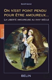 On N'Est Point Pendu Pour Être Amoureux... : La Liberté Amoureuse Au 18e Siècle