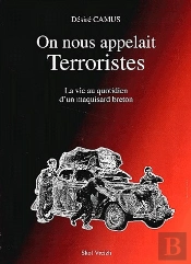 On Nous Appelait Terroristes ; La Vie Au Quotidien D'Un Maquisard Breton