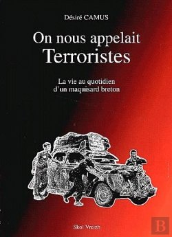 Bertrand.pt - On Nous Appelait Terroristes ; La Vie Au Quotidien D'Un Maquisard Breton