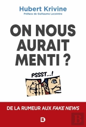 On Nous Aurait Menti ? De La Rumeur Aux Fake News