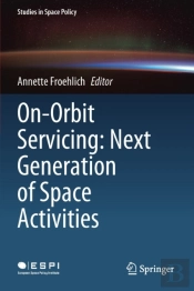 On-Orbit Servicing: Next Generation Of Space Activities