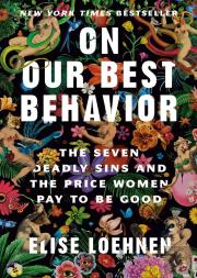 On Our Best Behavior - The Seven Deadly Sins And The Price Women Pay To Be Good