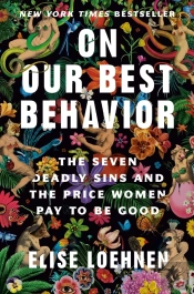 On Our Best Behavior - The Seven Deadly Sins And The Price Women Pay To Be Good