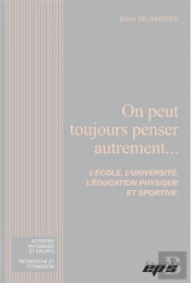 On Peut Toujours Penser Autrement... - L'Ecole, L'Universite, L'Education Physique Et Sportive